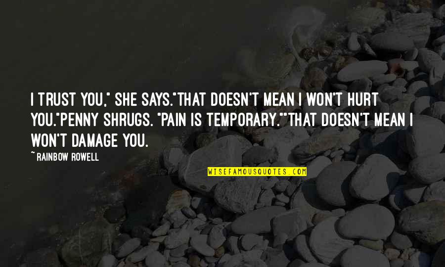 I Won't Hurt You Quotes By Rainbow Rowell: I trust you," she says."That doesn't mean I