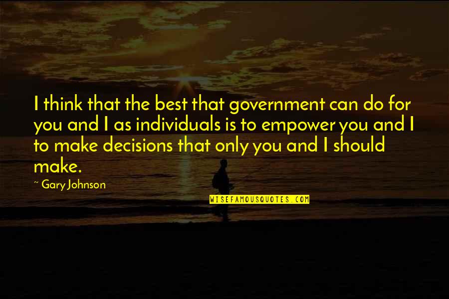 I Won't Insist Quotes By Gary Johnson: I think that the best that government can