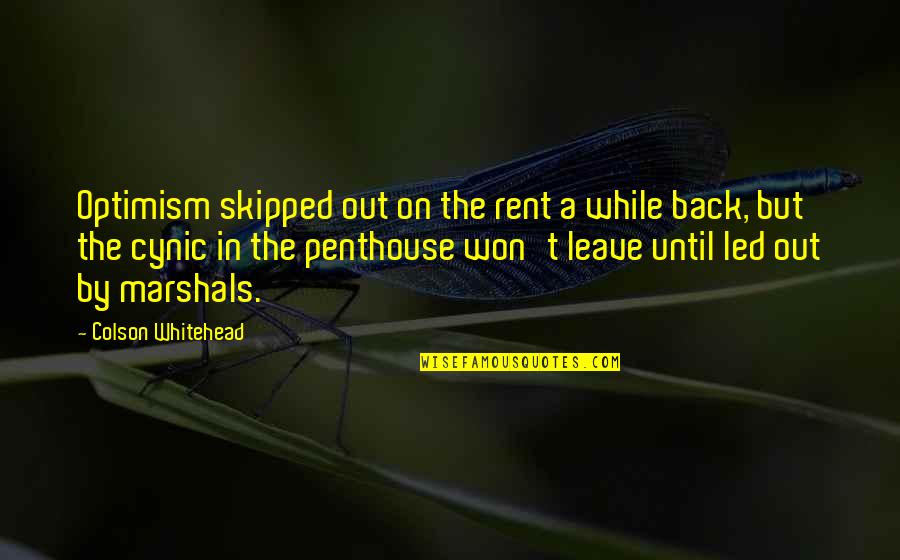 I Won't Leave You Quotes By Colson Whitehead: Optimism skipped out on the rent a while I Won't Leave You Quotes By Colson Whitehead: Optimism skipped out on the rent a while