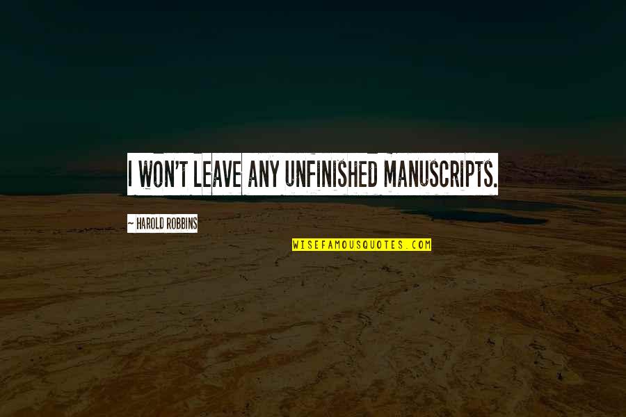 I Won't Leave You Quotes By Harold Robbins: I won't leave any unfinished manuscripts. I Won't Leave You Quotes By Harold Robbins: I won't leave any unfinished manuscripts.