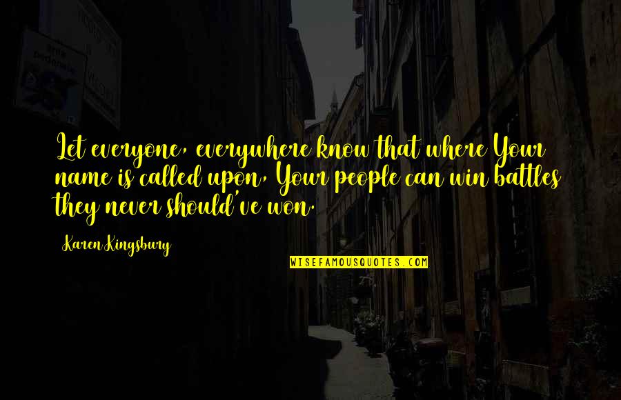 I Won't Let You Win Quotes By Karen Kingsbury: Let everyone, everywhere know that where Your name