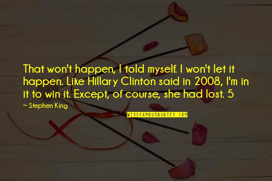 I Won't Let You Win Quotes By Stephen King: That won't happen, I told myself. I won't