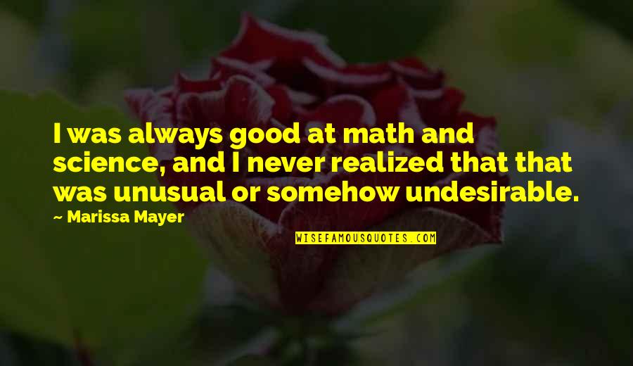 I Wont Lose You Quotes By Marissa Mayer: I was always good at math and science, I Wont Lose You Quotes By Marissa Mayer: I was always good at math and science,