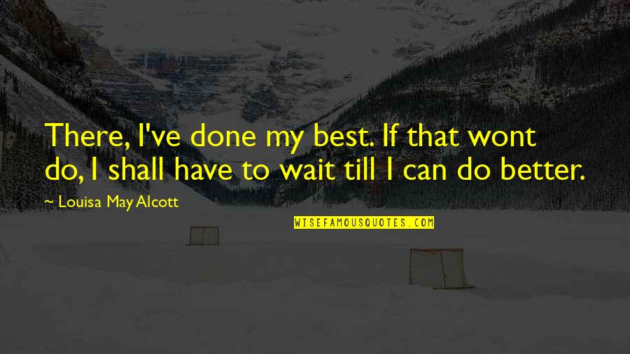 I Wont Quotes By Louisa May Alcott: There, I've done my best. If that wont