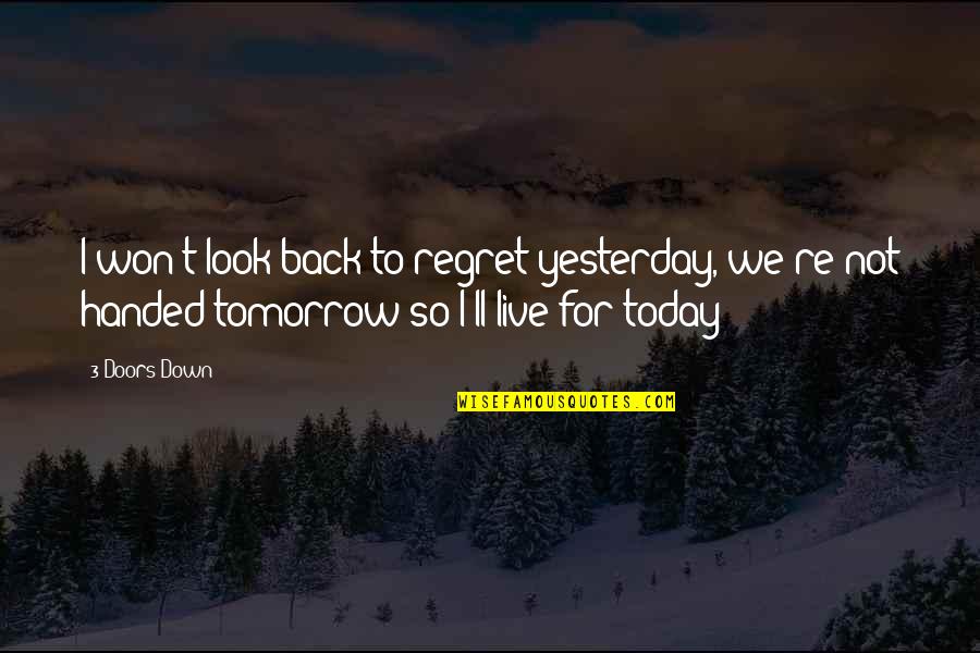 I Won't Regret You Quotes By 3 Doors Down: I won't look back to regret yesterday, we're