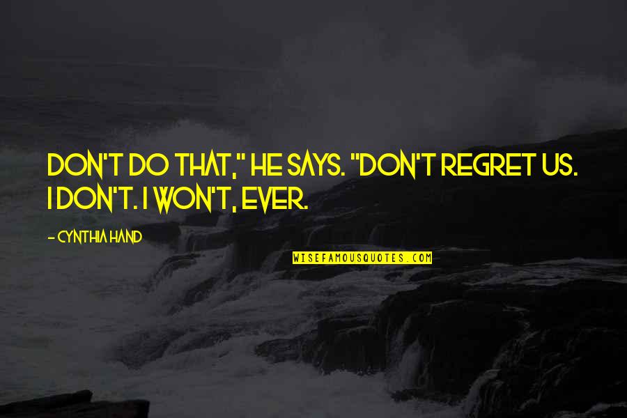 I Won't Regret You Quotes By Cynthia Hand: Don't do that," he says. "Don't regret us.