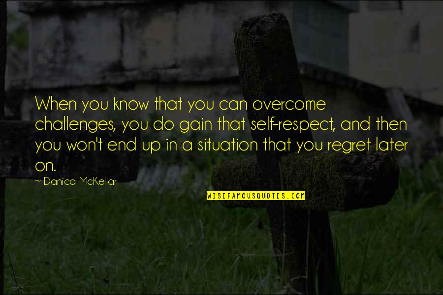 I Won't Regret You Quotes By Danica McKellar: When you know that you can overcome challenges,