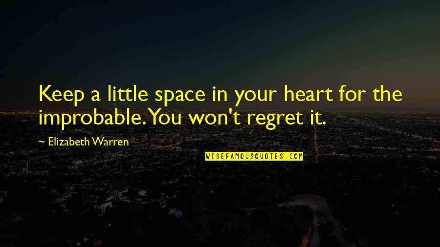 I Won't Regret You Quotes By Elizabeth Warren: Keep a little space in your heart for