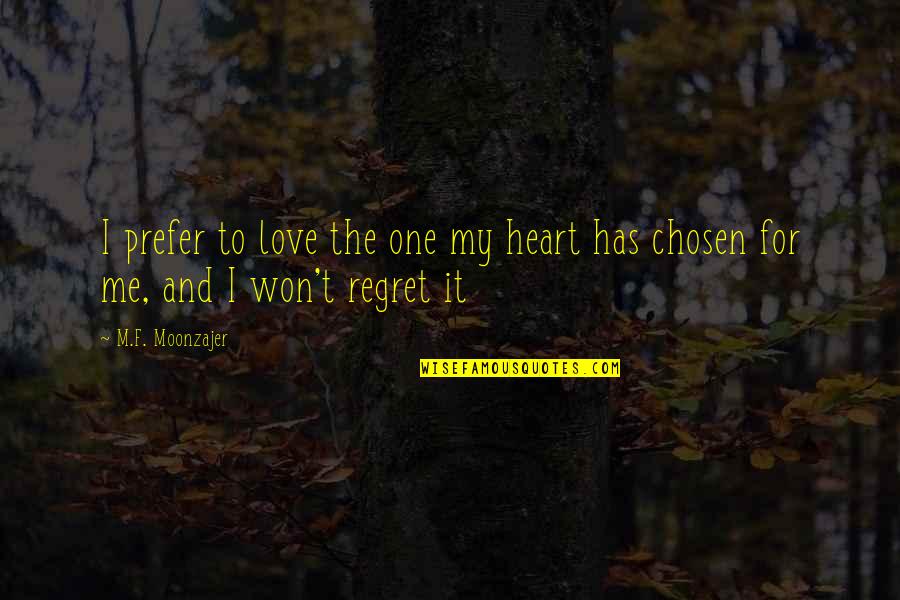 I Won't Regret You Quotes By M.F. Moonzajer: I prefer to love the one my heart