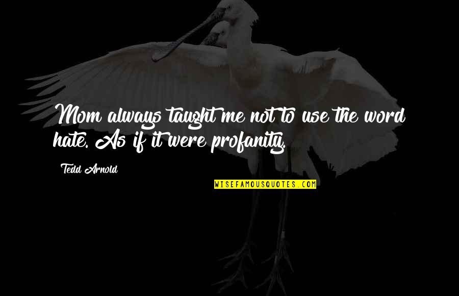 I Won't Settle For Anything Less Quotes By Tedd Arnold: Mom always taught me not to use the