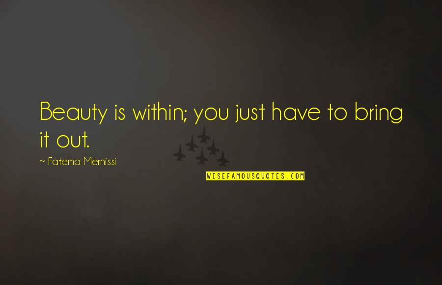 I Wont Stay Down Quotes By Fatema Mernissi: Beauty is within; you just have to bring
