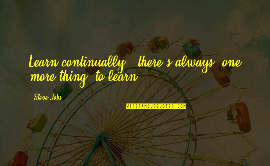 I Won't Stoop Down To Your Level Quotes By Steve Jobs: Learn continually - there's always "one more thing"