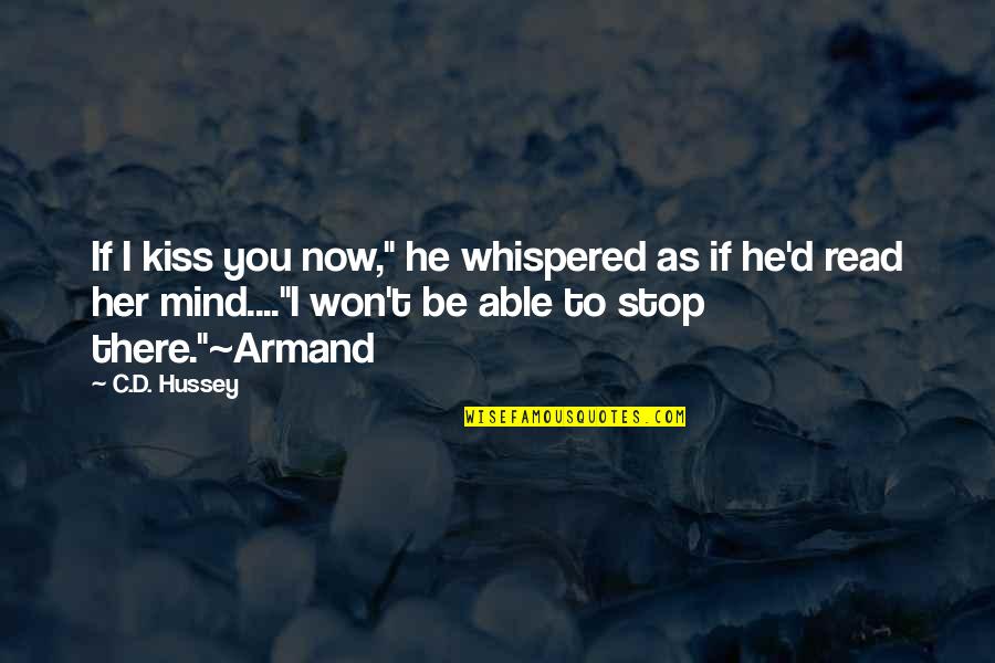 I Won't Stop Quotes By C.D. Hussey: If I kiss you now," he whispered as