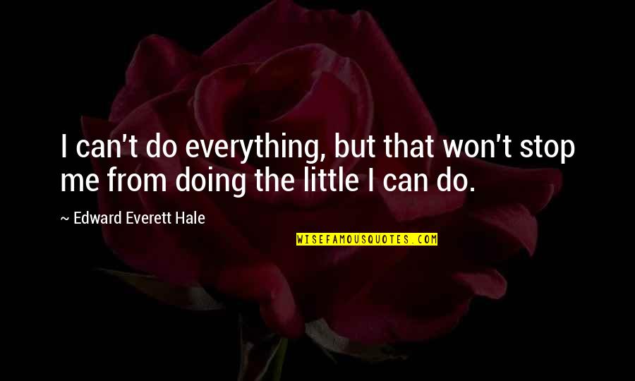 I Won't Stop Quotes By Edward Everett Hale: I can't do everything, but that won't stop