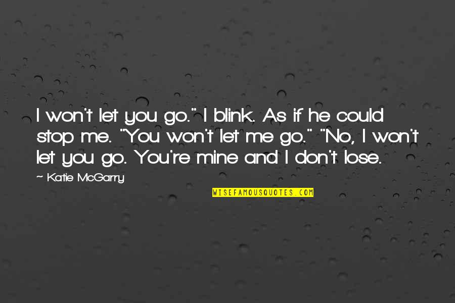 I Won't Stop Quotes By Katie McGarry: I won't let you go." I blink. As