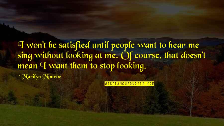 I Won't Stop Quotes By Marilyn Monroe: I won't be satisfied until people want to
