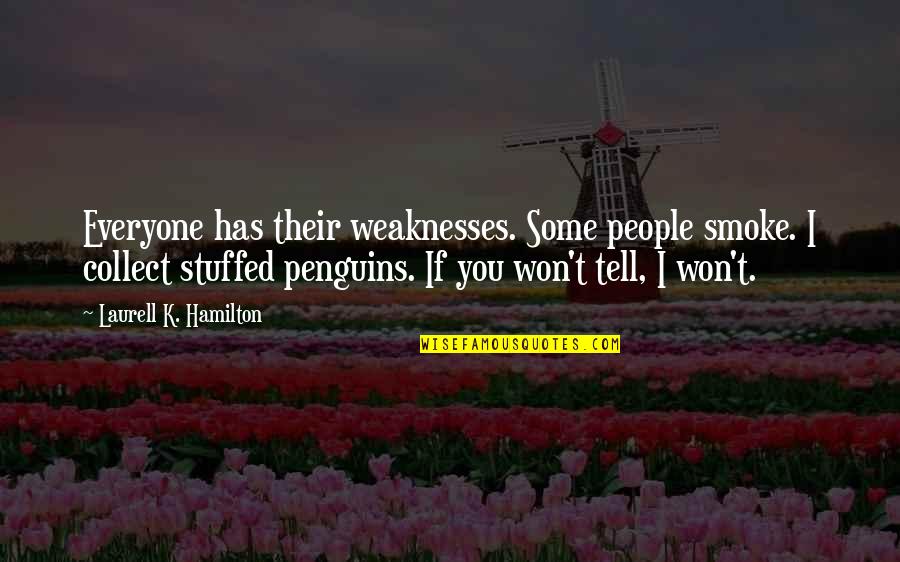 I Won't Tell You Quotes By Laurell K. Hamilton: Everyone has their weaknesses. Some people smoke. I I Won't Tell You Quotes By Laurell K. Hamilton: Everyone has their weaknesses. Some people smoke. I