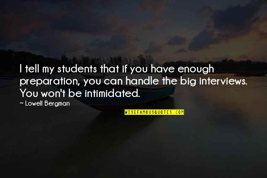 I Won't Tell You Quotes By Lowell Bergman: I tell my students that if you have I Won't Tell You Quotes By Lowell Bergman: I tell my students that if you have
