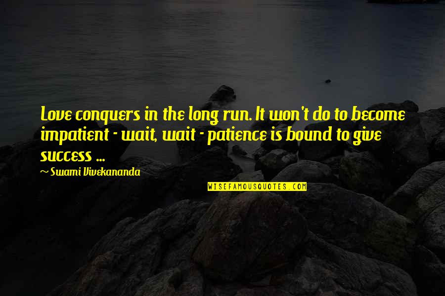 I Won't Wait Too Long Quotes By Swami Vivekananda: Love conquers in the long run. It won't