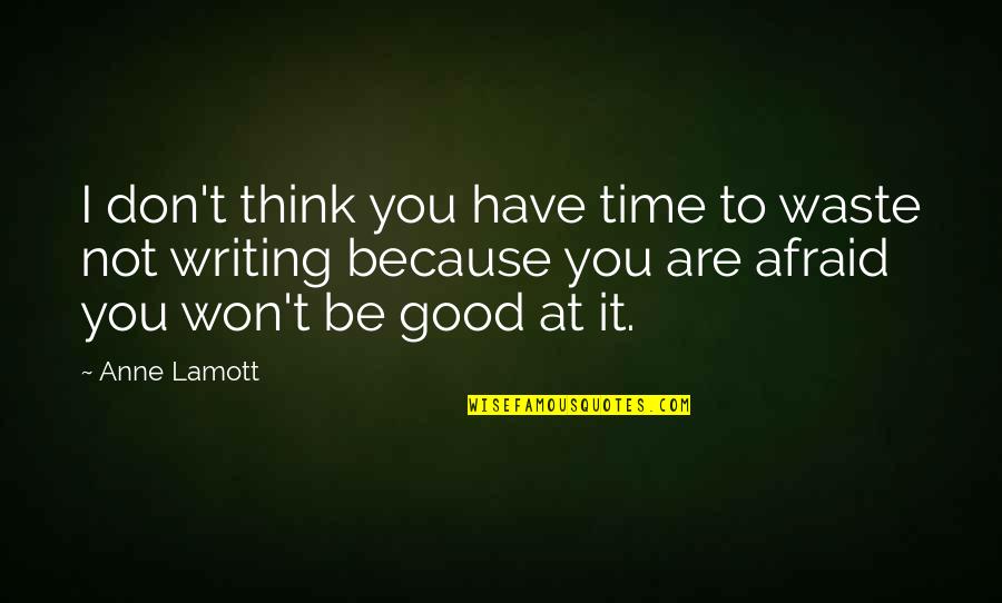 I Won't Waste My Time On You Quotes By Anne Lamott: I don't think you have time to waste