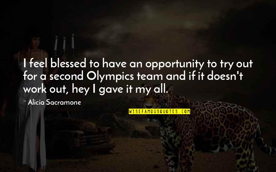 I Work For It Quotes By Alicia Sacramone: I feel blessed to have an opportunity to I Work For It Quotes By Alicia Sacramone: I feel blessed to have an opportunity to