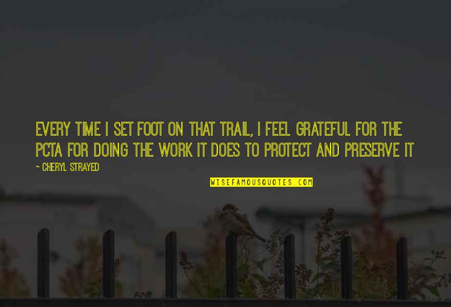 I Work For It Quotes By Cheryl Strayed: Every time I set foot on that trail, I Work For It Quotes By Cheryl Strayed: Every time I set foot on that trail,