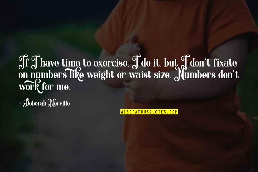 I Work For It Quotes By Deborah Norville: If I have time to exercise, I do I Work For It Quotes By Deborah Norville: If I have time to exercise, I do