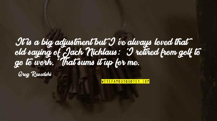 I Work For It Quotes By Greg Rusedski: It is a big adjustment but I've always I Work For It Quotes By Greg Rusedski: It is a big adjustment but I've always