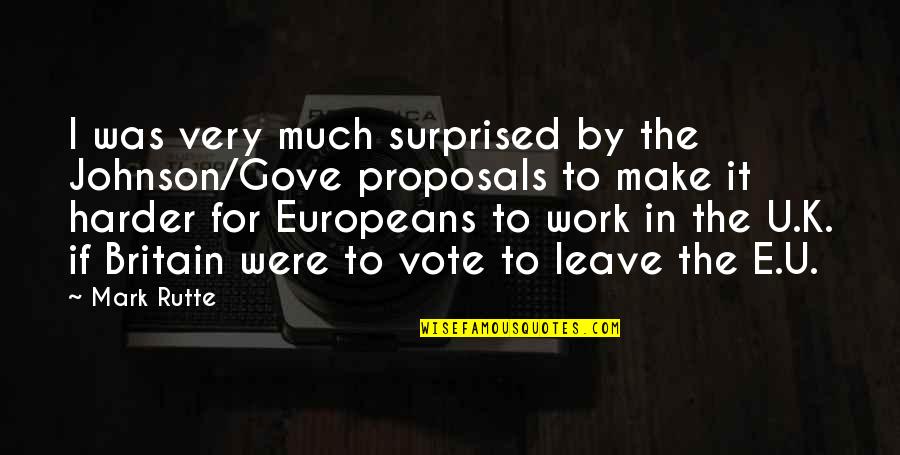 I Work For It Quotes By Mark Rutte: I was very much surprised by the Johnson/Gove I Work For It Quotes By Mark Rutte: I was very much surprised by the Johnson/Gove