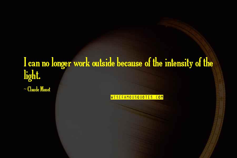 I Work Out Because Quotes By Claude Monet: I can no longer work outside because of