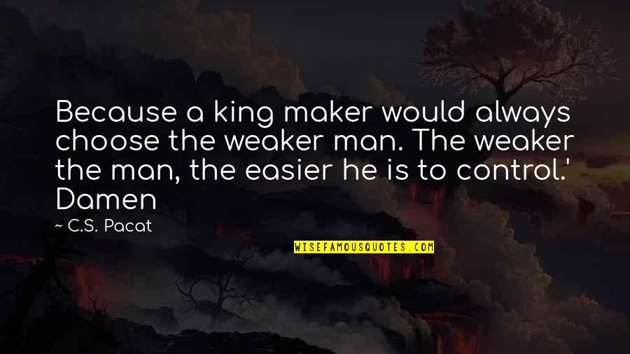 I Would Always Choose You Quotes By C.S. Pacat: Because a king maker would always choose the