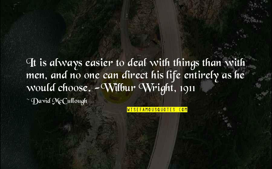 I Would Always Choose You Quotes By David McCullough: It is always easier to deal with things