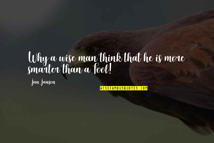 I Would Always Choose You Quotes By Jan Jansen: Why a wise man think that he is