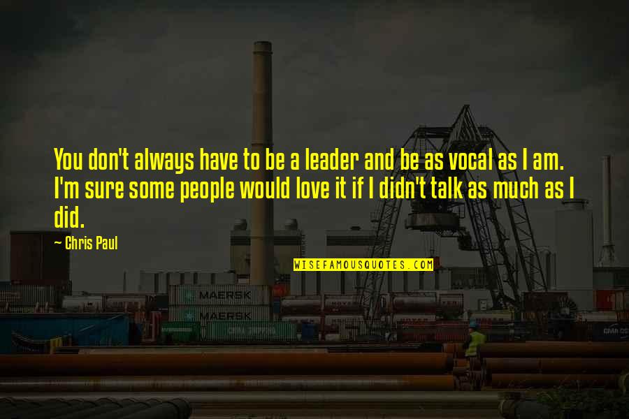 I Would Always Love You Quotes By Chris Paul: You don't always have to be a leader