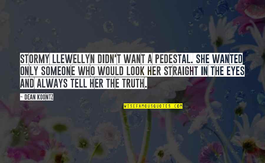 I Would Always Love You Quotes By Dean Koontz: Stormy Llewellyn didn't want a pedestal. She wanted