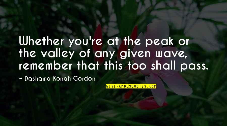 I Would Buy Time Quotes By Dashama Konah Gordon: Whether you're at the peak or the valley
