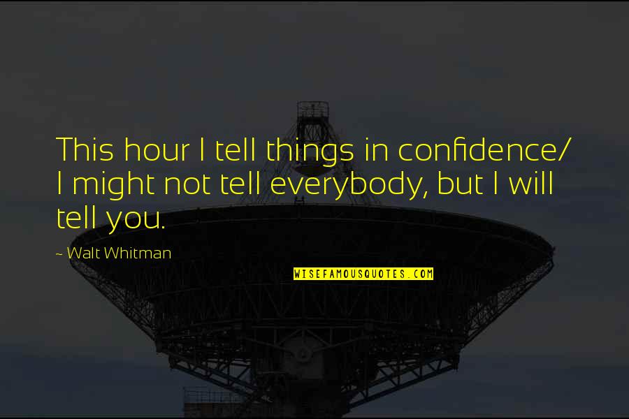 I Would Buy Time Quotes By Walt Whitman: This hour I tell things in confidence/ I