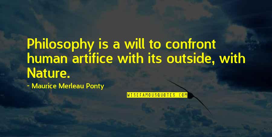 I Would Die For My Brother Quotes By Maurice Merleau Ponty: Philosophy is a will to confront human artifice