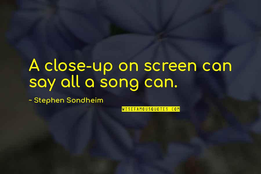 I Would Die For My Brother Quotes By Stephen Sondheim: A close-up on screen can say all a I Would Die For My Brother Quotes By Stephen Sondheim: A close-up on screen can say all a