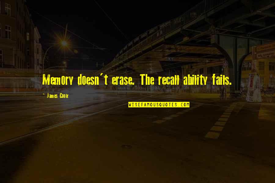 I Would Die For My Family Quotes By James Cook: Memory doesn't erase. The recall ability fails.