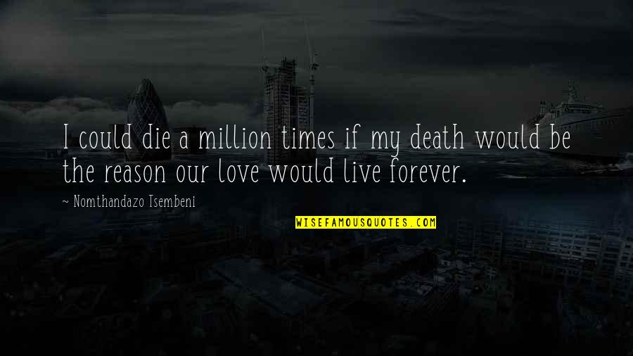 I Would Die For You Love Quotes By Nomthandazo Tsembeni: I could die a million times if my