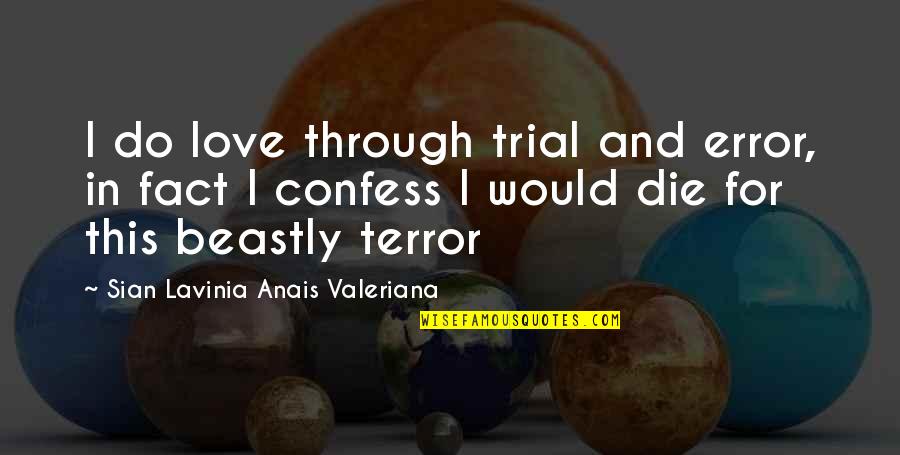 I Would Die For You Love Quotes By Sian Lavinia Anais Valeriana: I do love through trial and error, in