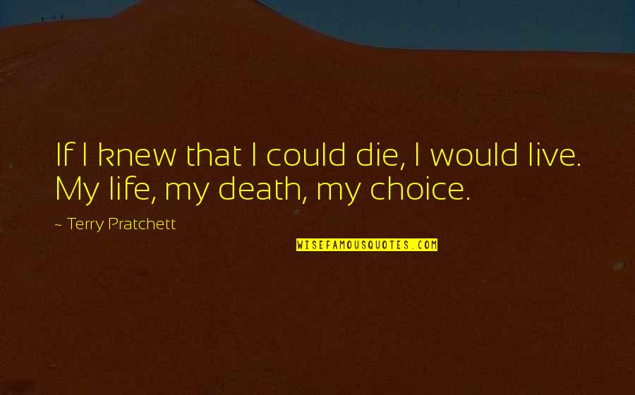 I Would Die Quotes By Terry Pratchett: If I knew that I could die, I