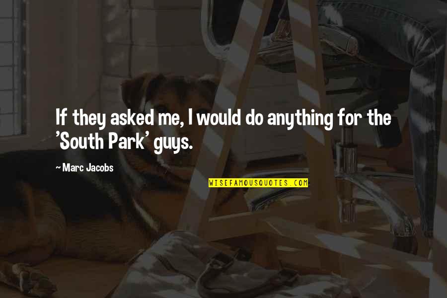 I Would Do Anything For U Quotes By Marc Jacobs: If they asked me, I would do anything
