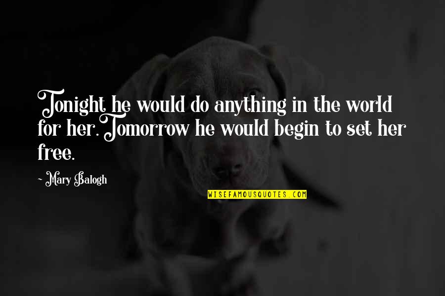 I Would Do Anything For Your Love Quotes By Mary Balogh: Tonight he would do anything in the world