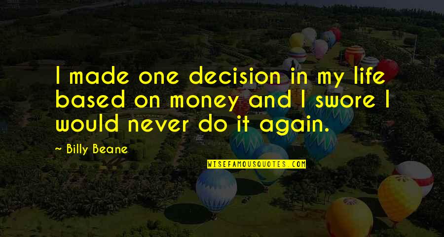 I Would Do It Again Quotes By Billy Beane: I made one decision in my life based