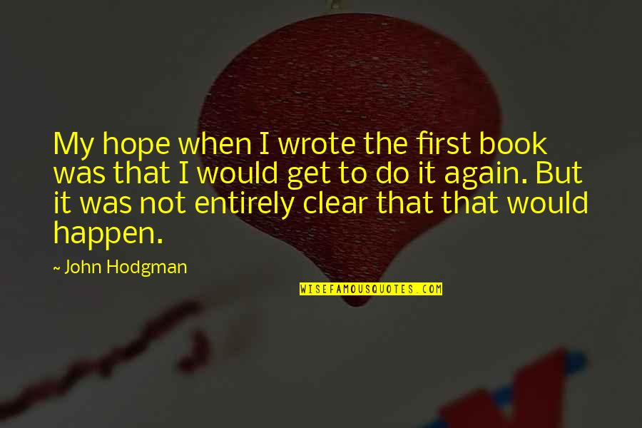 I Would Do It Again Quotes By John Hodgman: My hope when I wrote the first book