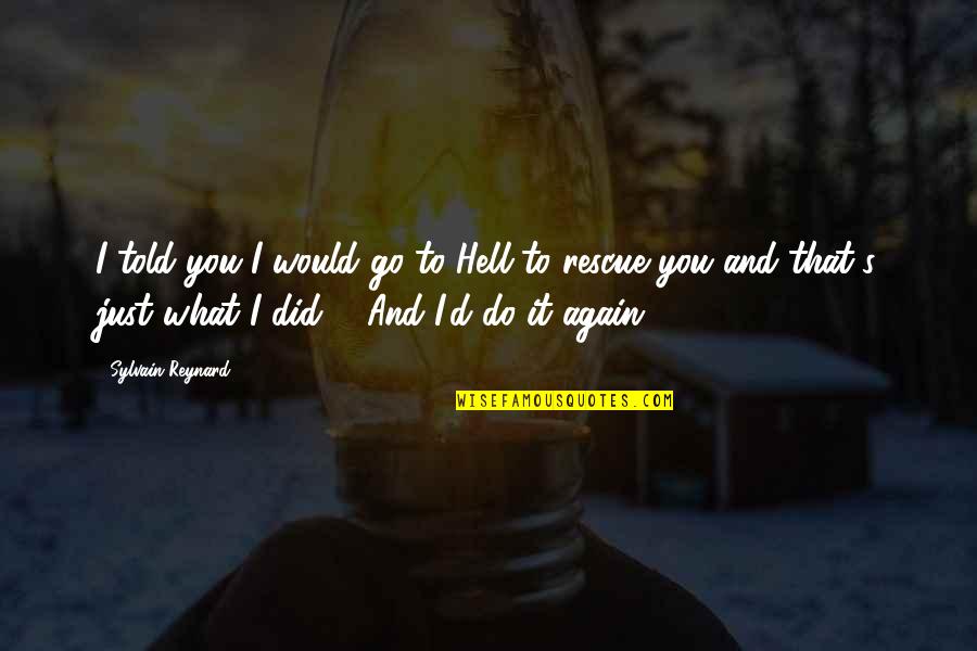 I Would Do It Again Quotes By Sylvain Reynard: I told you I would go to Hell
