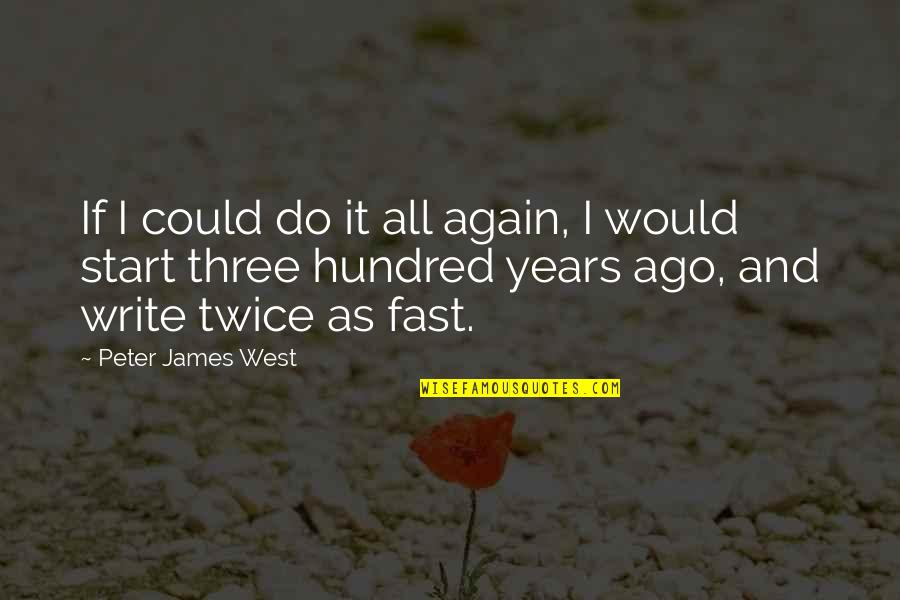 I Would Do It All Again Quotes By Peter James West: If I could do it all again, I