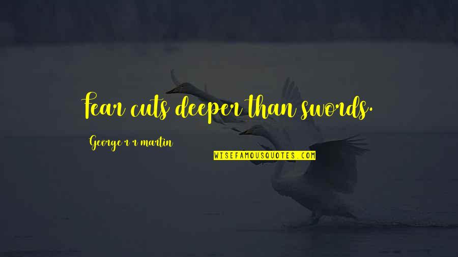 I Would Fight A Bear For You Quote Quotes By George R R Martin: Fear cuts deeper than swords. I Would Fight A Bear For You Quote Quotes By George R R Martin: Fear cuts deeper than swords.
